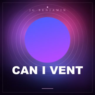 Can I Vent (Prod. JG Benjamin)