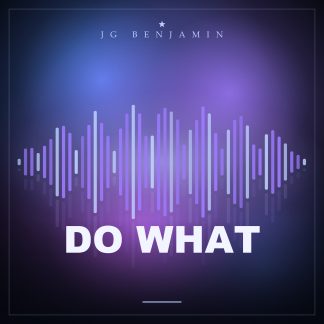 Do What (Prod. JG Benjamin)
