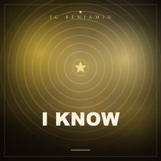 I Know (Prod. JG Benjamin)