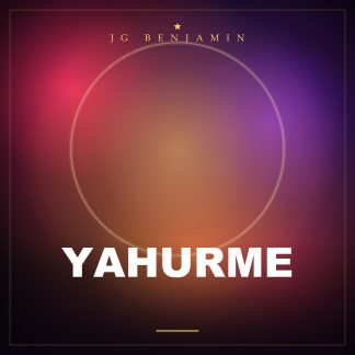Yahurme (Prod. JG Benjamin)